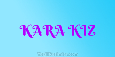 KARA KIZ